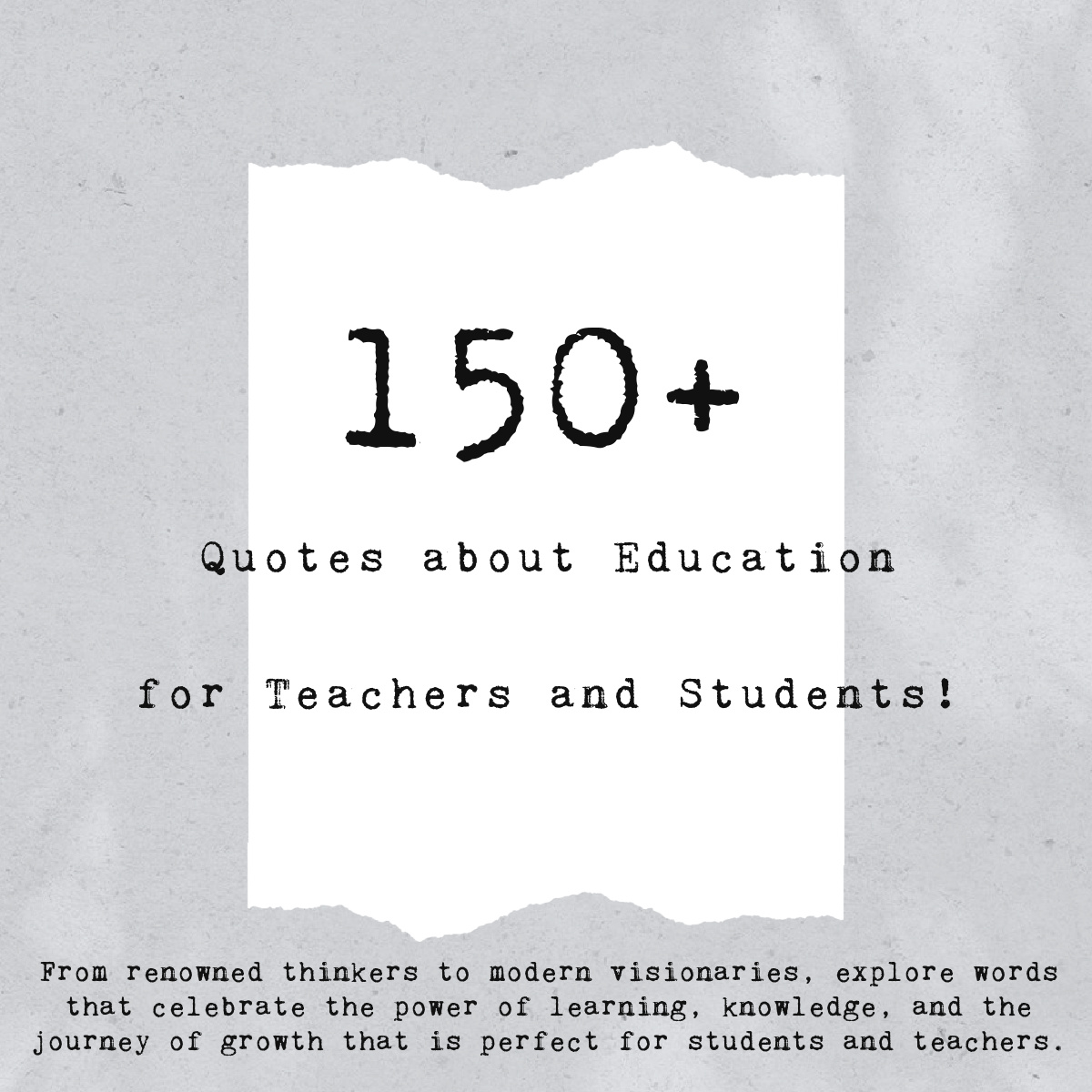 Text that reads 150+ Quotes about Education on a white torn paper on a gray background.